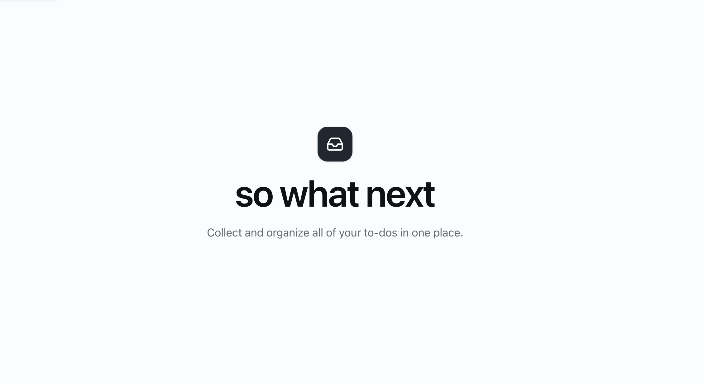 So What Next app: Collect and organize all of your to-dos in one place.